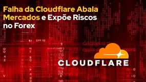 Falha da Cloudflare Abala Mercados e Expõe Riscos no Forex