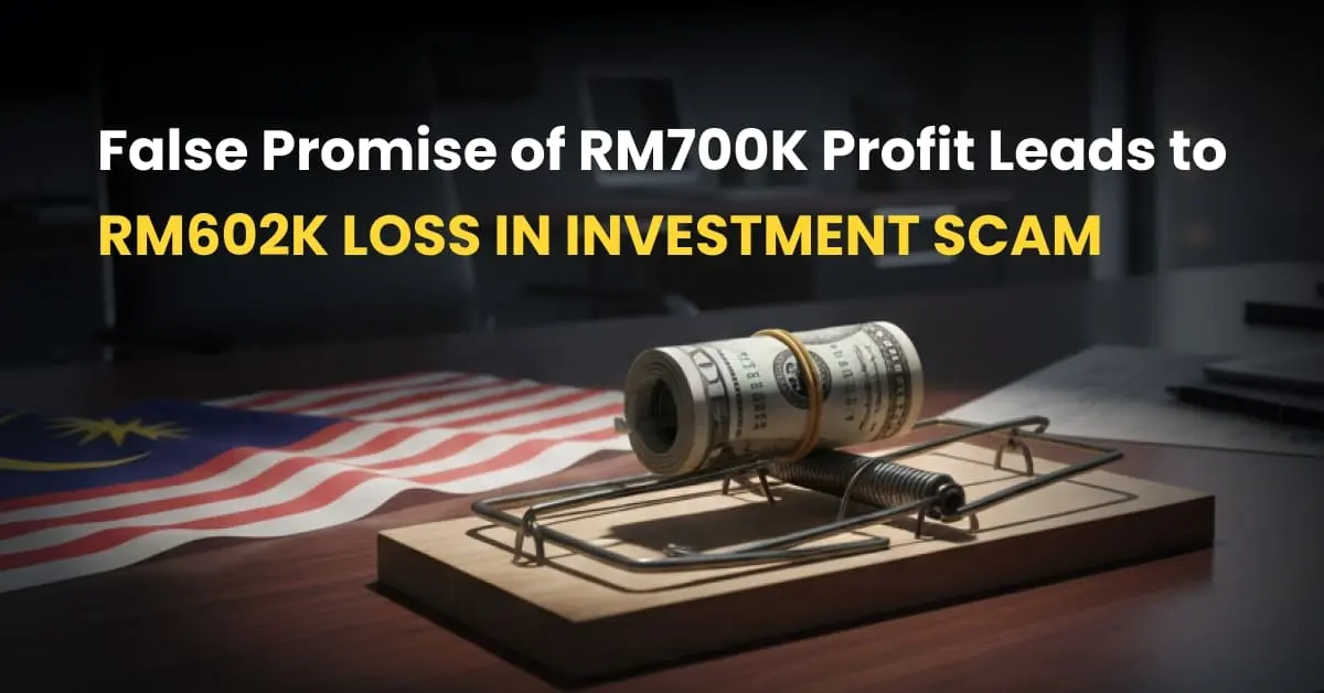 False Promise of RM700K Profit Leads to RM602K Loss in Investment Scam