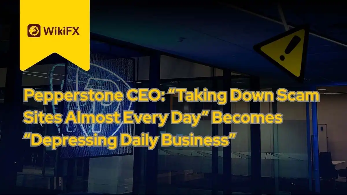 Pepperstone CEO: “Taking Down Scam Sites Almost Every Day” Becomes “Depressing Daily Business”