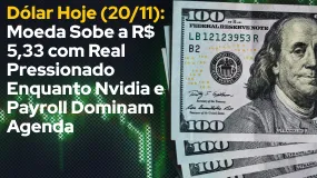 Dólar Hoje (20/11): Moeda Sobe a R$ 5,33 com Real Pressionado Enquanto Nvidia e Payroll Dominam Agen