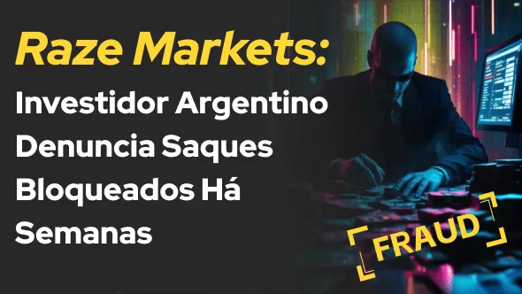 Raze Markets: Investidor Argentino Denuncia Saques Bloqueados Há Semanas