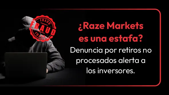 ¿Raze Markets es una estafa? Denuncia por retiros no procesados alerta a los inversores.