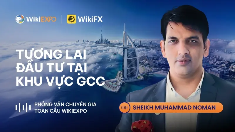 Phỏng vấn chuyên gia cùng WikiEXPO: Tương lai đầu tư tại khu vực GCC
