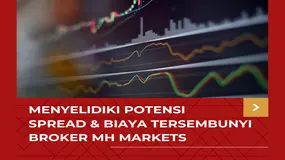 Perlukah BERHATI - HATI Di Broker Forex MH Markets ?! Menyelidiki Potensi Spread & Biaya Tersembunyi