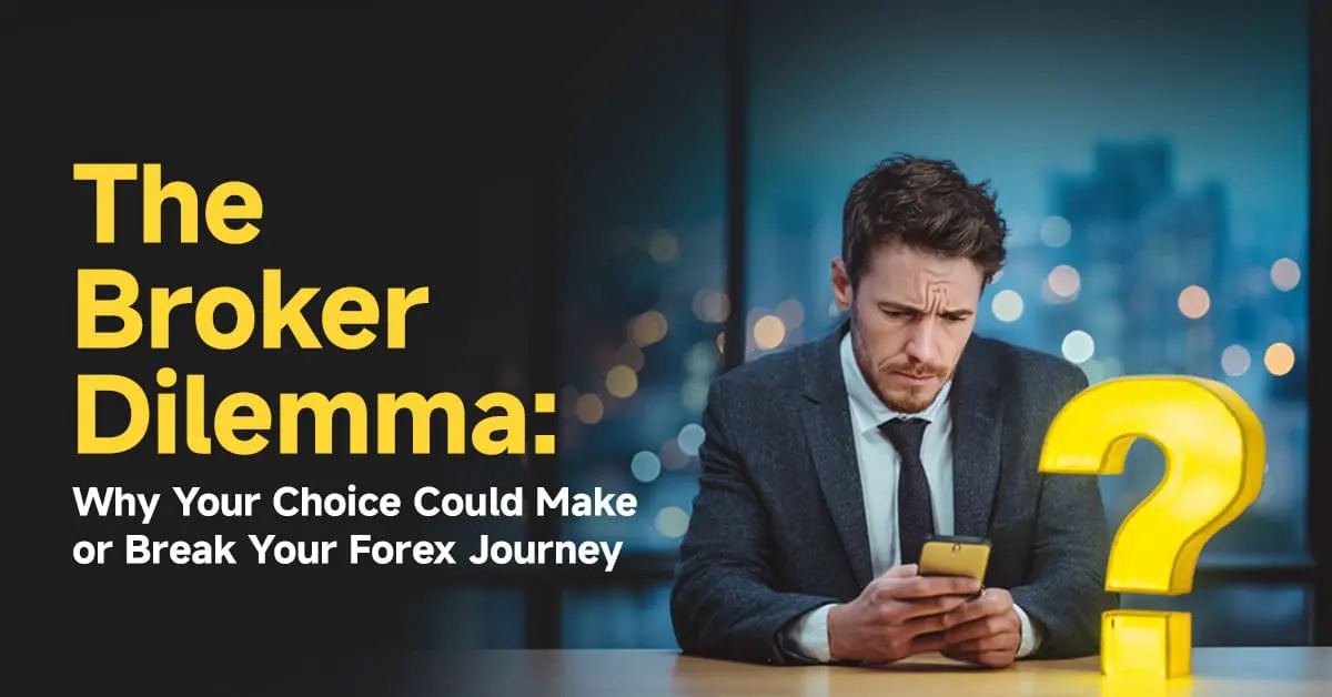The Broker Dilemma: Why Your Choice Could Make or Break Your Forex Journey