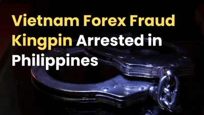 Vietnam Forex Fraud Kingpin Arrested in Philippines