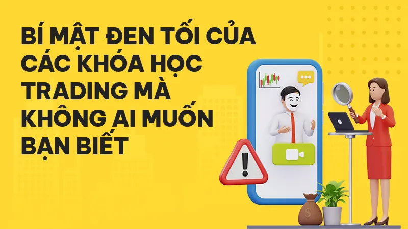 Bí mật đen tối của các khóa học Trading: Ai thực sự là kẻ kiếm tiền?