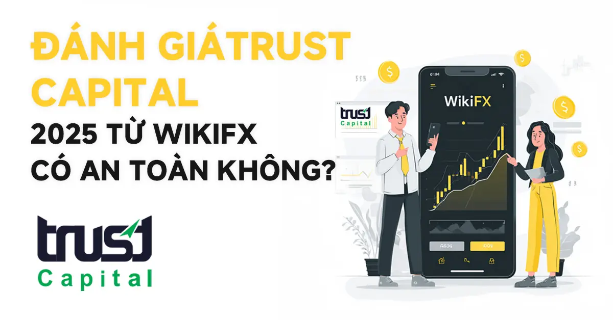 WikiFX Review sàn Forex Trust Capital 2025: Có an toàn không?