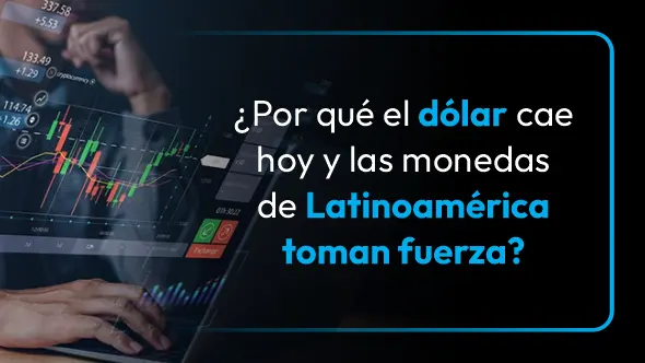 ¿Por qué el dólar cae hoy y las monedas de Latinoamérica toman fuerza?