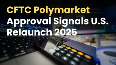 CFTC Polymarket Approval Signals U.S. Relaunch 2025