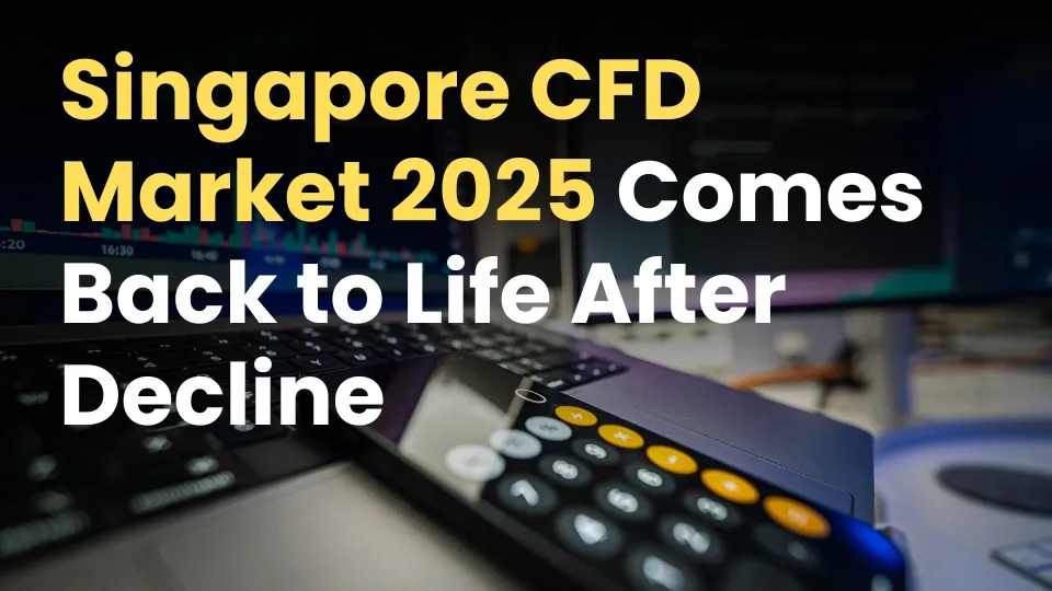 Singapore CFD Market 2025 Comes Back to Life After Decline.jpg Singapore CFD Market 2025 Comes Back to Life After Decline.jpg