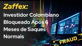 Zaffex: Investidor Colombiano Bloqueado Após 6 Meses de Saques Normais