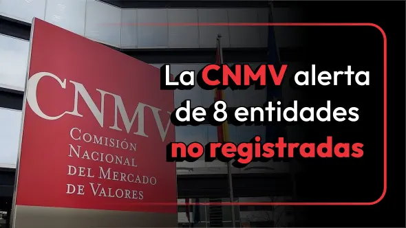 La CNMV alerta de 8 entidades no registradas.