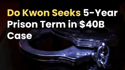 Do Kwon Seeks 5-Year Prison Term in $40B TerraUSD Collapse Case