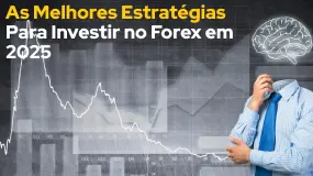 As Melhores Estratégias Para Investir no Forex em 2025 