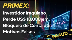 PRIMEX: Investidor Iraquiano Perde US$ 18.088 em Bloqueio de Conta por Motivos Falsos 