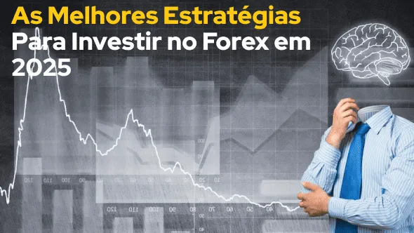 As Melhores Estratégias Para Investir no Forex em 2025