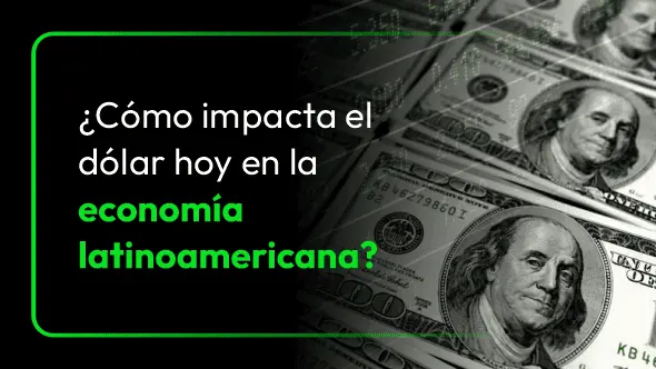 ¿Cómo impacta el dólar hoy en la economía latinoamericana?
