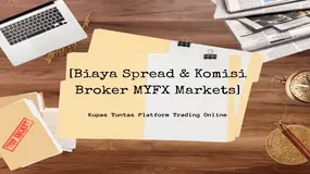 Menyibak MISTERI Biaya Komisi dan Spread MYFX Markets: Review Komprehensif Untuk Trader Profesional