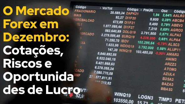 O Mercado Forex em Dezembro: Cotações, Riscos e Oportunidades de Lucro