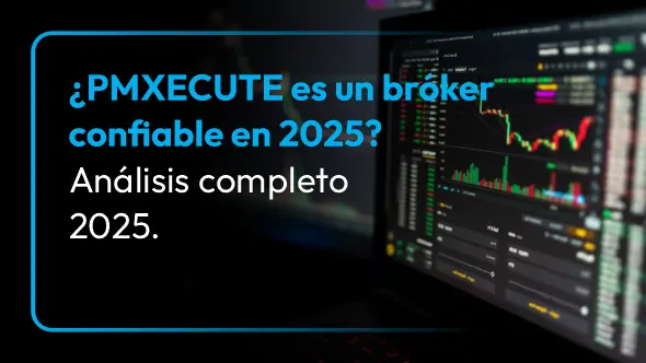 ¿PMXECUTE es un bróker confiable en 2025? Análisis completo 2025.