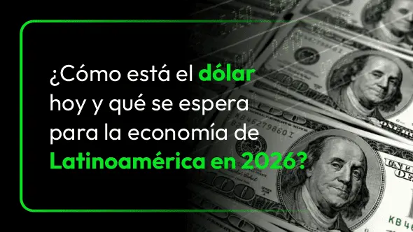 ¿Cómo está el dólar hoy y qué se espera para la economía de Latinoamérica en 2026?