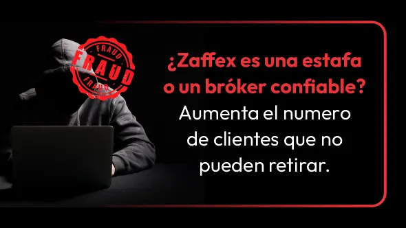 ¿Zaffex es una estafa o un bróker confiable? Aumenta el numero de clientes que no pueden retirar.