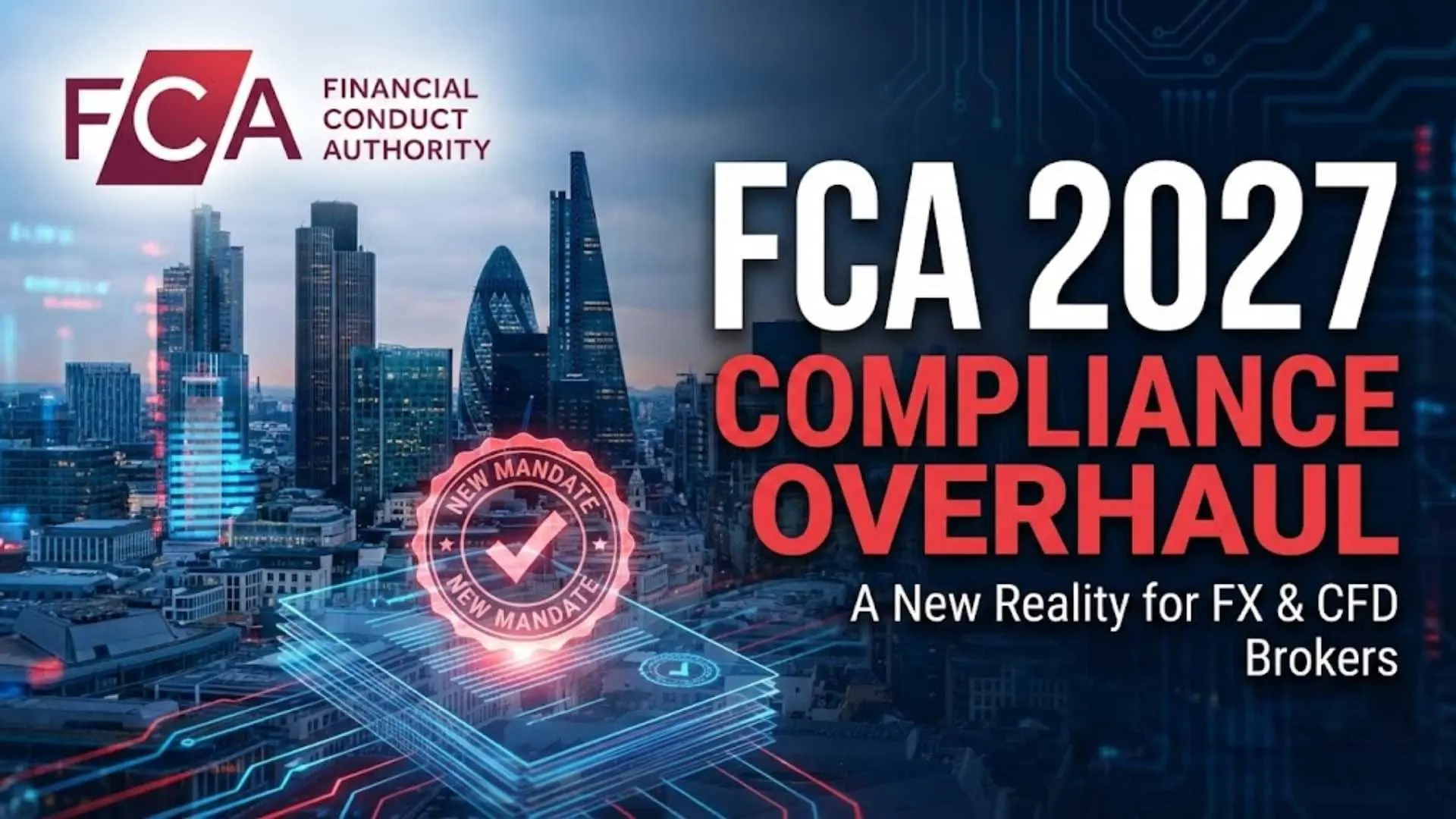 FCA’s 2027 Compliance Overhaul: A New Reality for FX and CFD Brokers