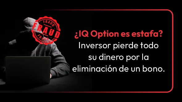¿IQ Option es estafa? Inversor pierde todo su dinero por la eliminación de un bono.