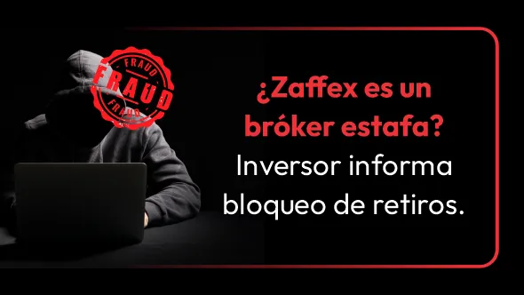 ¿Zaffex es un bróker estafa? Inversor informa bloqueo de retiros.