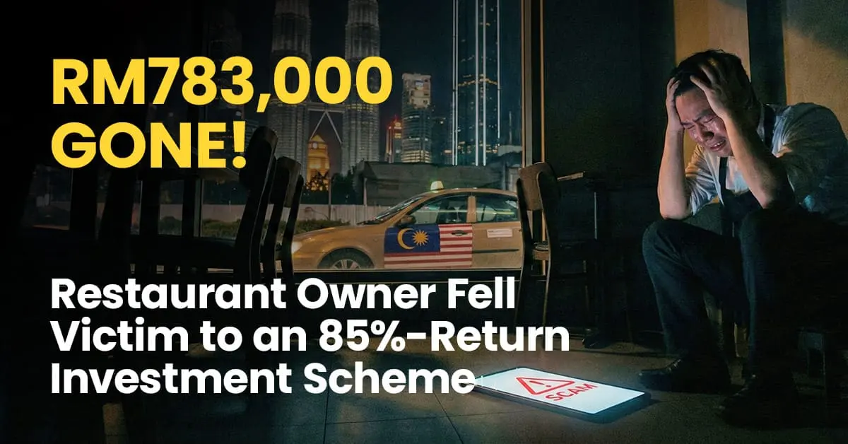 RM783,000 Gone: Restaurant Owner Fell Victim to an 85%-Return Investment Scheme