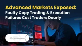 Advanced Markets Exposed: Faulty Copy Trading & Execution Failures Cost Traders Dearly
