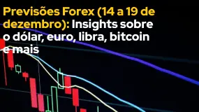 Previsões Forex (14 a 19 de dezembro): Insights sobre o dólar, euro, libra, bitcoin e mais