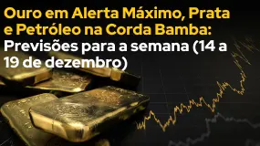 Ouro em Alerta Máximo, Prata e Petróleo na Corda Bamba: Previsões para a semana (14 a 19 de dezembro
