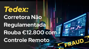 Tedex: Corretora Não Regulamentada Rouba €12.800 com Controle Remoto