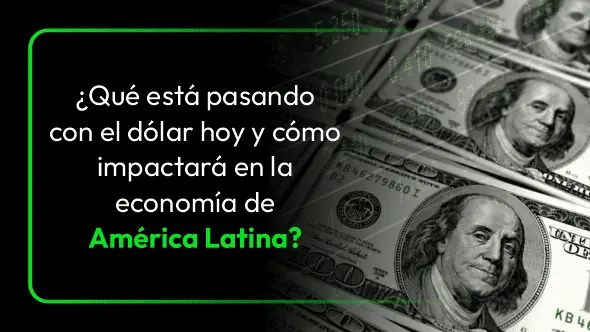 ¿Qué está pasando con el dólar hoy y cómo impactará en la economía de América Latina?