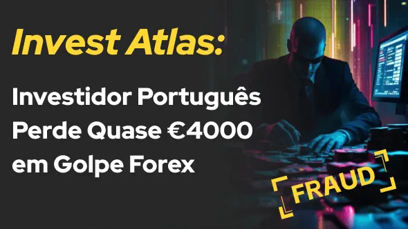 Invest Atlas: Investidor Português Perde Quase €4000 em Golpe Forex