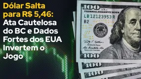 Dólar Salta para R$ 5,46: Ata Cautelosa do BC e Dados Fortes dos EUA Invertem o Jogo