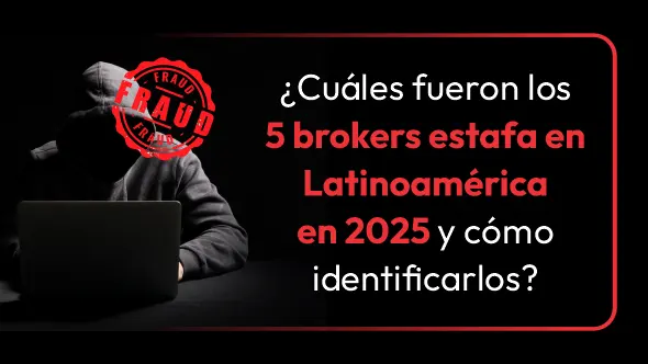 ¿Cuáles fueron los 5 brokers estafa en Latinoamérica en 2025 y cómo identificarlos?