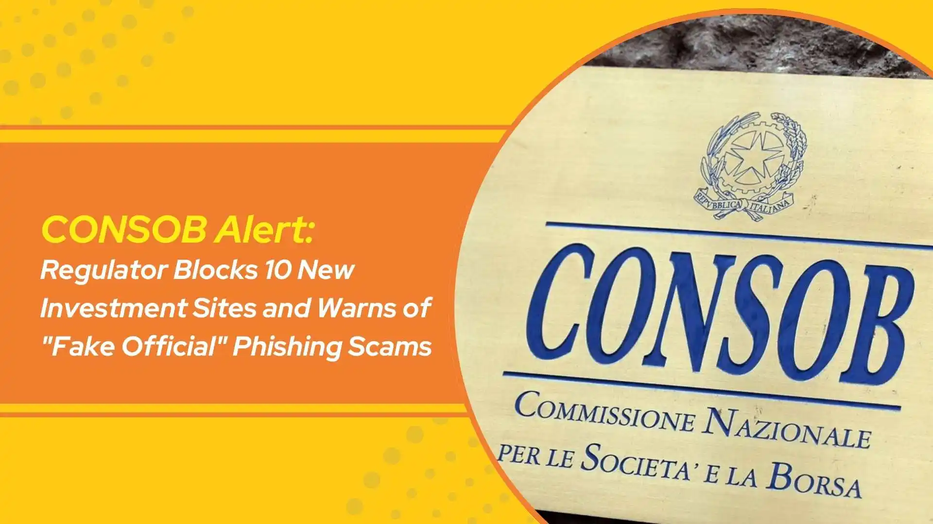 CONSOB Alert: Regulator Blocks 10 New Investment Sites and Warns of "Fake Official" Phishing Scams