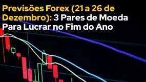 Previsões Forex (21 a 26 de Dezembro): 3 Pares de Moeda Para Lucrar no Fim do Ano