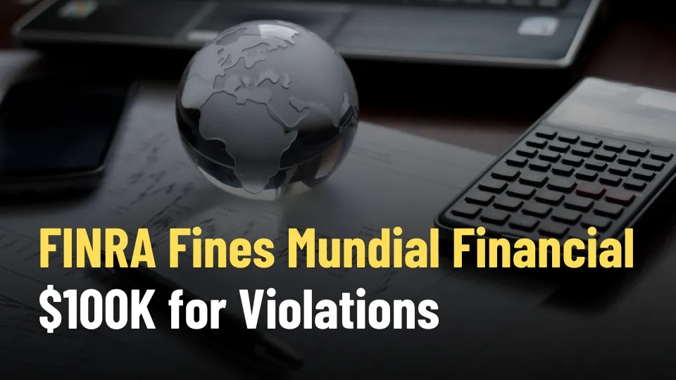 FINRA Fines Mundial Financial $100K for Violations.jpg FINRA Fines Mundial Financial $100K for Violations.jpg