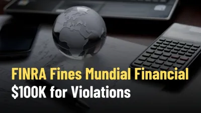 FINRA Fines Mundial Financial $100K for Violations