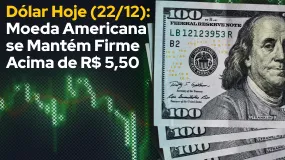 Dólar Hoje (22/12): Moeda Americana se Mantém Firme Acima de R$ 5,50 