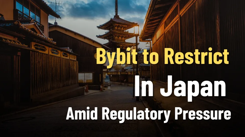Bybit to Restrict Services in Japan Amid Regulatory Pressure.jpg Bybit to Restrict Services in Japan Amid Regulatory Pressure.jpg