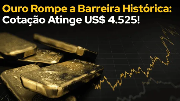 Ouro Rompe a Barreira Histórica: Cotação Atinge US$ 4.525!