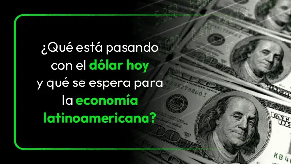 ¿Qué esta pasando con el dólar hoy y que se espera para la economía latinoamericana? 