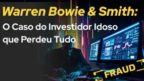 Warren Bowie & Smith: O Caso do Investidor Idoso que Perdeu Tudo