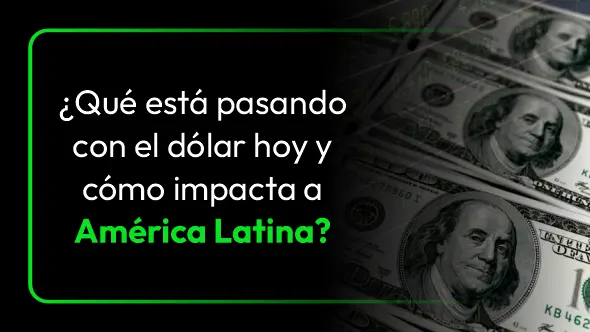 ¿Qué está pasando con el dólar hoy y cómo impacta a América Latina?