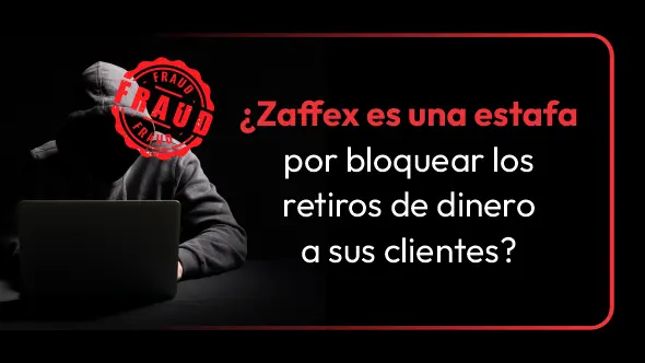 ¿Zaffex es una estafa por bloquear los retiros de dinero a sus clientes?